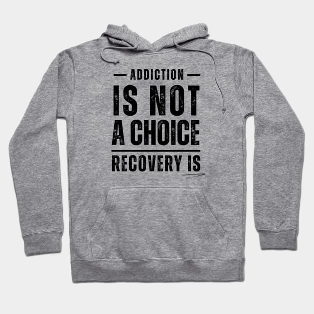 Addiction Is Not A Choice, Recovery Is Hoodie by SOS@ddicted